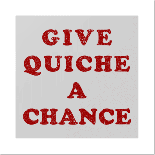 Give Quiche A Chance (Distressed) Posters and Art